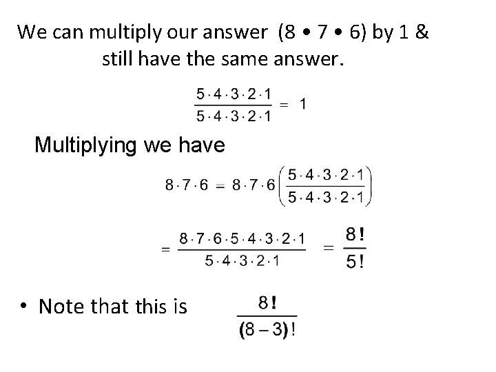 We can multiply our answer (8 • 7 • 6) by 1 & still