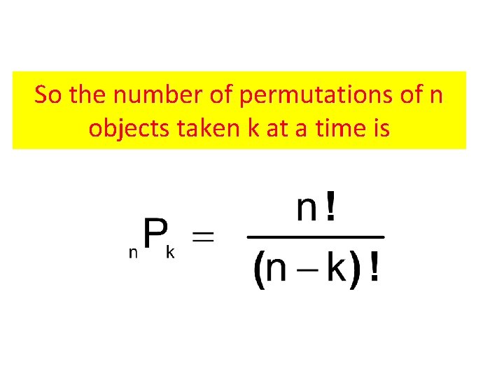 So the number of permutations of n objects taken k at a time is