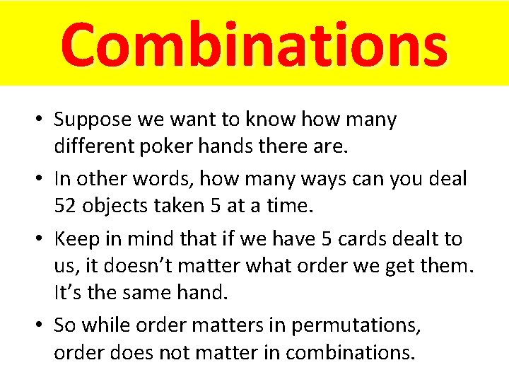 Combinations • Suppose we want to know how many different poker hands there are.
