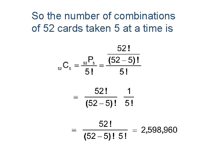 So the number of combinations of 52 cards taken 5 at a time is