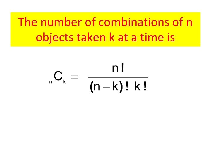 The number of combinations of n objects taken k at a time is 