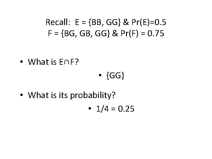 Recall: E = {BB, GG} & Pr(E)=0. 5 F = {BG, GB, GG} &