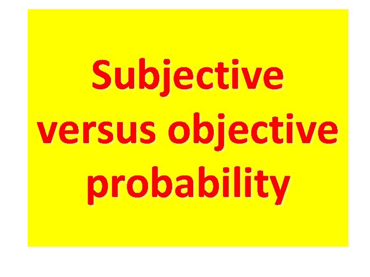 Subjective versus objective probability 