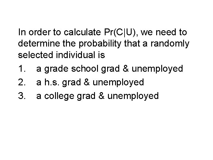 In order to calculate Pr(C|U), we need to determine the probability that a randomly