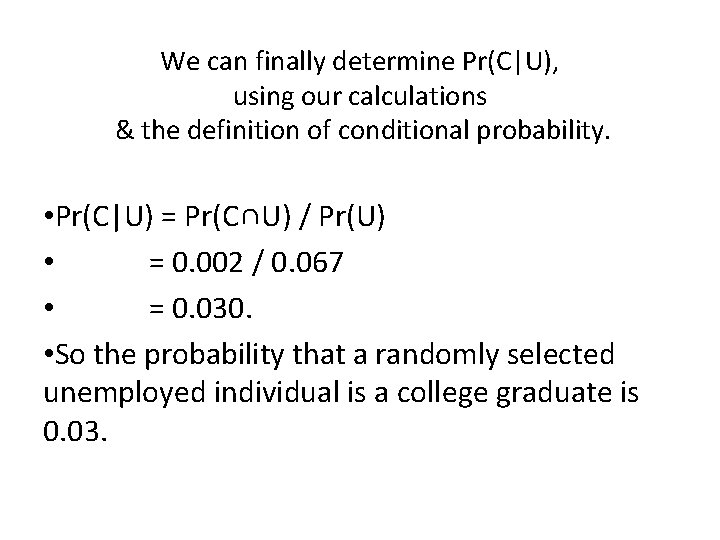 We can finally determine Pr(C|U), using our calculations & the definition of conditional probability.