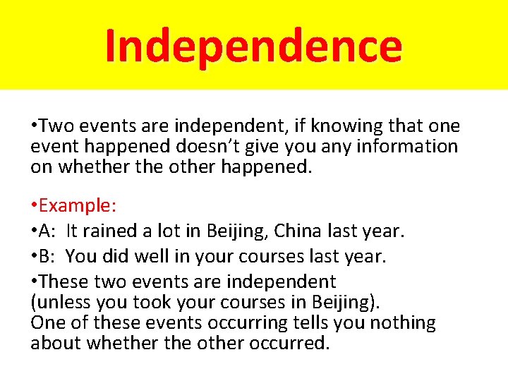 Independence • Two events are independent, if knowing that one event happened doesn’t give