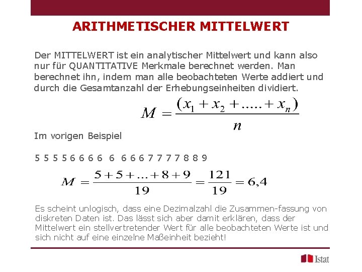 ARITHMETISCHER MITTELWERT Der MITTELWERT ist ein analytischer Mittelwert und kann also nur für QUANTITATIVE