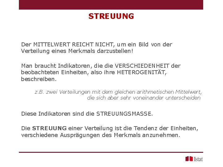 STREUUNG Der MITTELWERT REICHT NICHT, um ein Bild von der Verteilung eines Merkmals darzustellen! STREUUNG Der MITTELWERT REICHT NICHT, um ein Bild von der Verteilung eines Merkmals darzustellen!