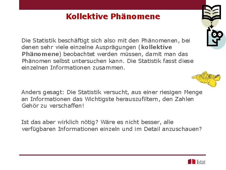 Kollektive Phänomene Die Statistik beschäftigt sich also mit den Phänomenen, bei denen sehr viele