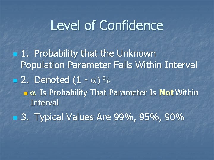 Level of Confidence n n 1. Probability that the Unknown Population Parameter Falls Within