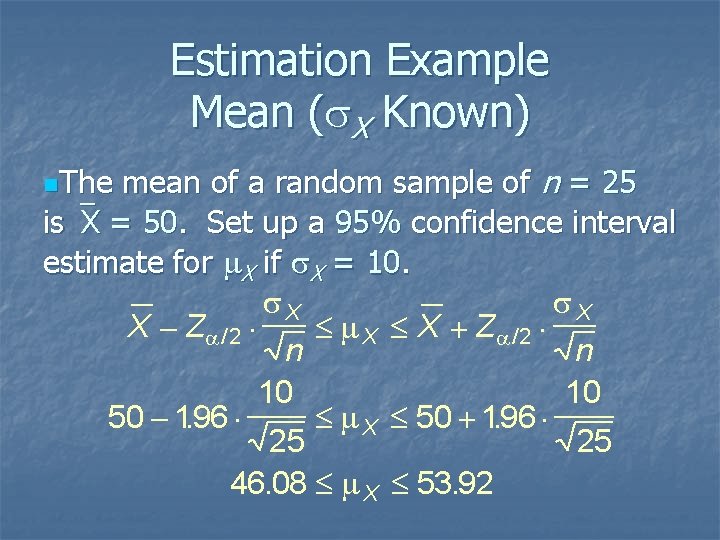 Estimation Example Mean (s. X Known) mean of a random sample of n =