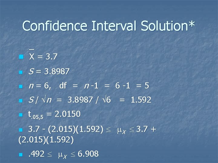 Confidence Interval Solution* n`X = 3. 7 n S = 3. 8987 n n