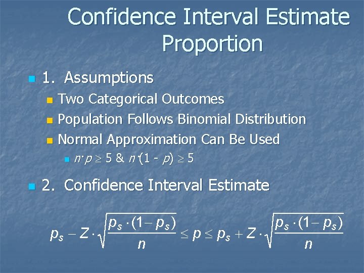 Confidence Interval Estimate Proportion n 1. Assumptions Two Categorical Outcomes n Population Follows Binomial