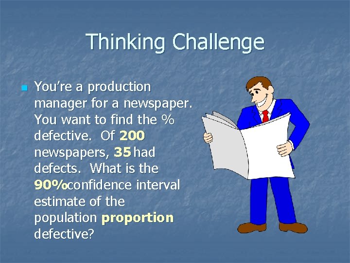 Thinking Challenge n You’re a production manager for a newspaper. You want to find