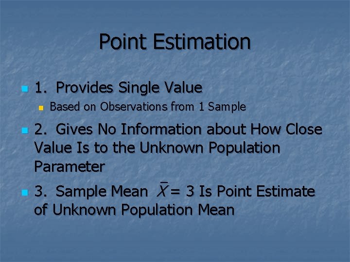 Point Estimation n 1. Provides Single Value n n n Based on Observations from