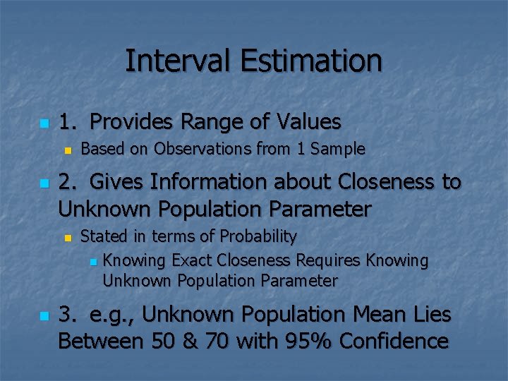 Interval Estimation n 1. Provides Range of Values n n 2. Gives Information about