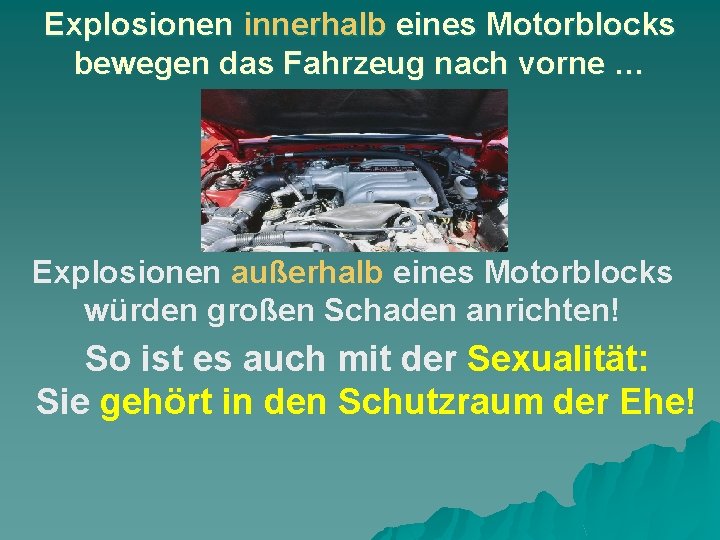 Explosionen innerhalb eines Motorblocks bewegen das Fahrzeug nach vorne … Explosionen außerhalb eines Motorblocks