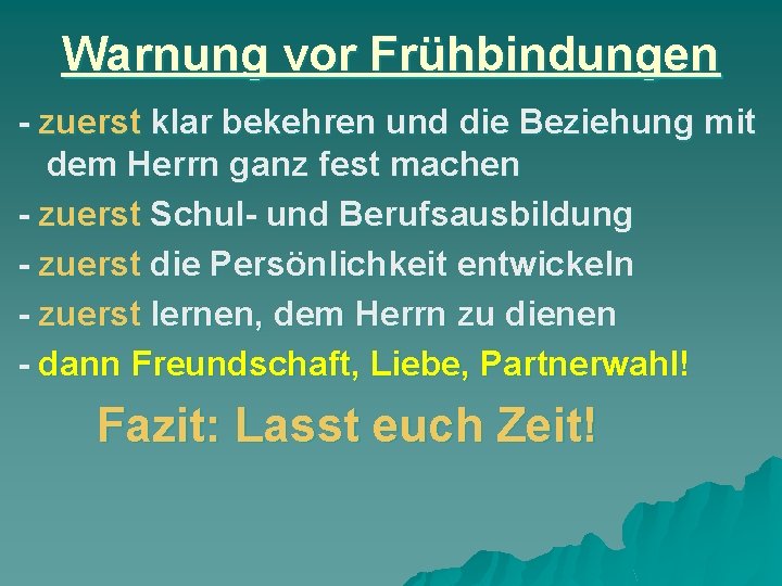 Warnung vor Frühbindungen - zuerst klar bekehren und die Beziehung mit dem Herrn ganz
