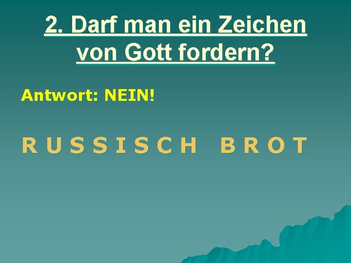 2. Darf man ein Zeichen von Gott fordern? Antwort: NEIN! RUSSISCH BROT 