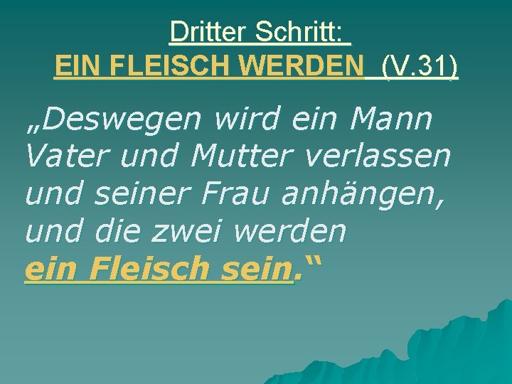 Dritter Schritt: EIN FLEISCH WERDEN (V. 31) „Deswegen wird ein Mann Vater und Mutter