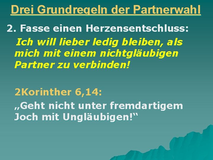 Drei Grundregeln der Partnerwahl 2. Fasse einen Herzensentschluss: Ich will lieber ledig bleiben, als