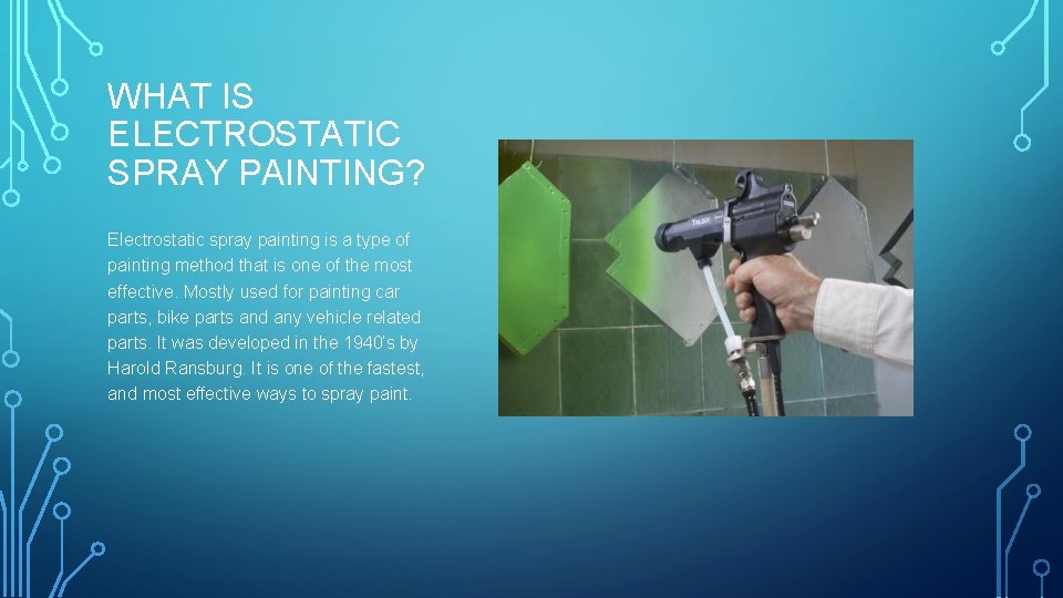 WHAT IS ELECTROSTATIC SPRAY PAINTING? Electrostatic spray painting is a type of painting method