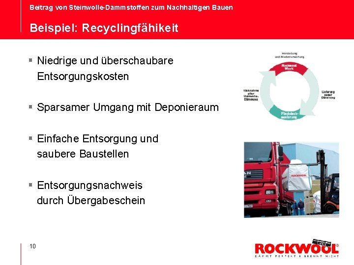 Beitrag von Steinwolle-Dämmstoffen zum Nachhaltigen Bauen Beispiel: Recyclingfähikeit § Niedrige und überschaubare Entsorgungskosten §