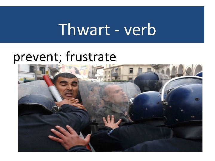 Thwart - verb prevent; frustrate 