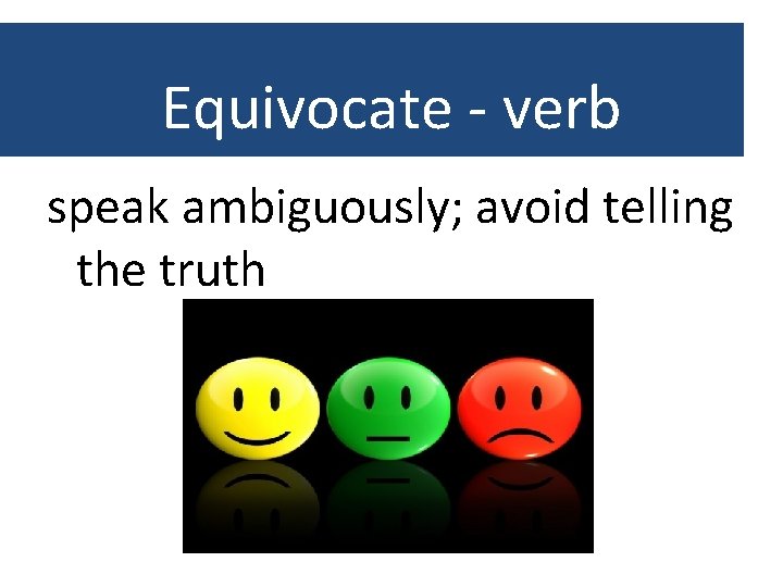 Equivocate - verb speak ambiguously; avoid telling the truth 
