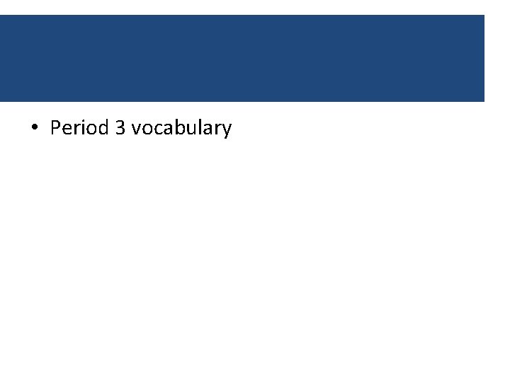  • Period 3 vocabulary 