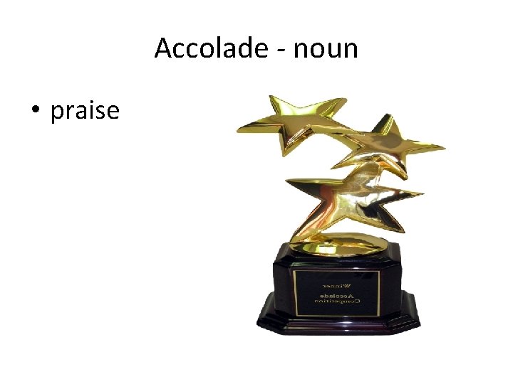 Accolade - noun • praise 