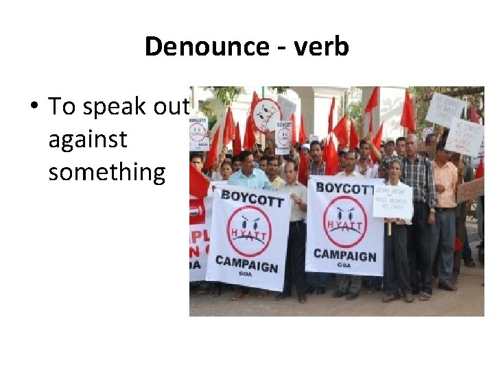 Denounce - verb • To speak out against something 