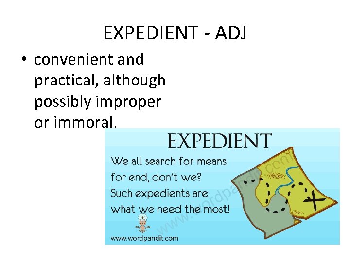 EXPEDIENT - ADJ • convenient and practical, although possibly improper or immoral. 