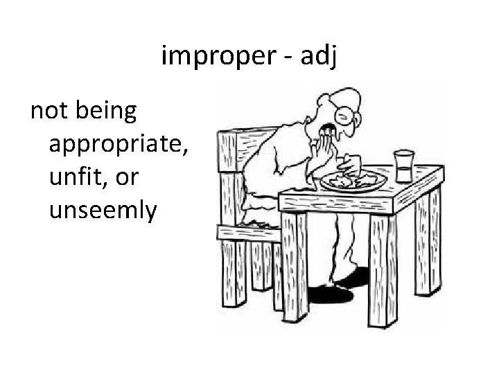 improper - adj not being appropriate, unfit, or unseemly 