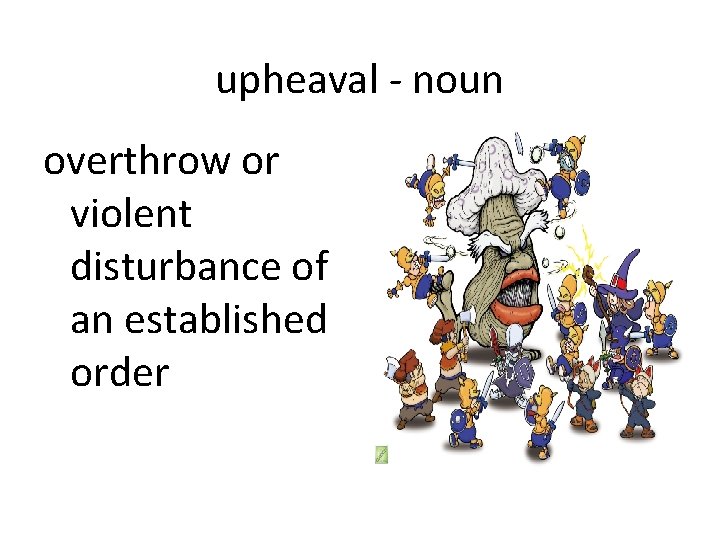 upheaval - noun overthrow or violent disturbance of an established order 
