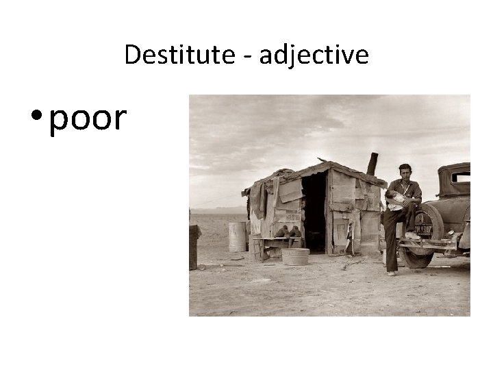 Destitute - adjective • poor 