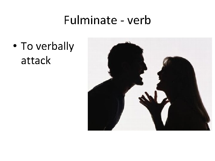 Fulminate - verb • To verbally attack 