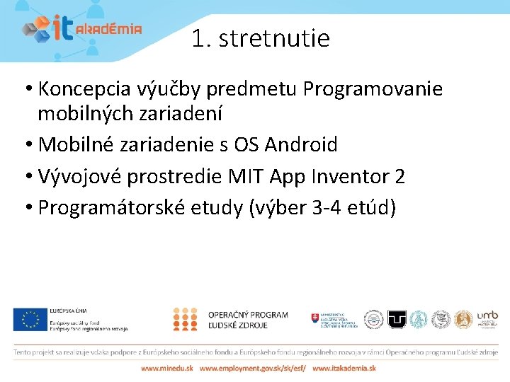 1. stretnutie • Koncepcia výučby predmetu Programovanie mobilných zariadení • Mobilné zariadenie s OS