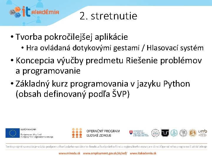 2. stretnutie • Tvorba pokročilejšej aplikácie • Hra ovládaná dotykovými gestami / Hlasovací systém