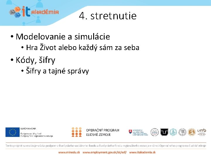 4. stretnutie • Modelovanie a simulácie • Hra Život alebo každý sám za seba