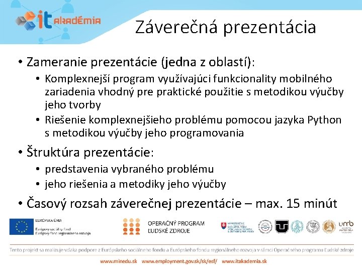 Záverečná prezentácia • Zameranie prezentácie (jedna z oblastí): • Komplexnejší program využívajúci funkcionality mobilného