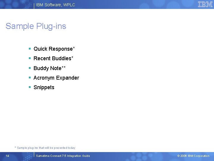 IBM Software, WPLC Sample Plug-ins § Quick Response* § Recent Buddies* § Buddy Note**