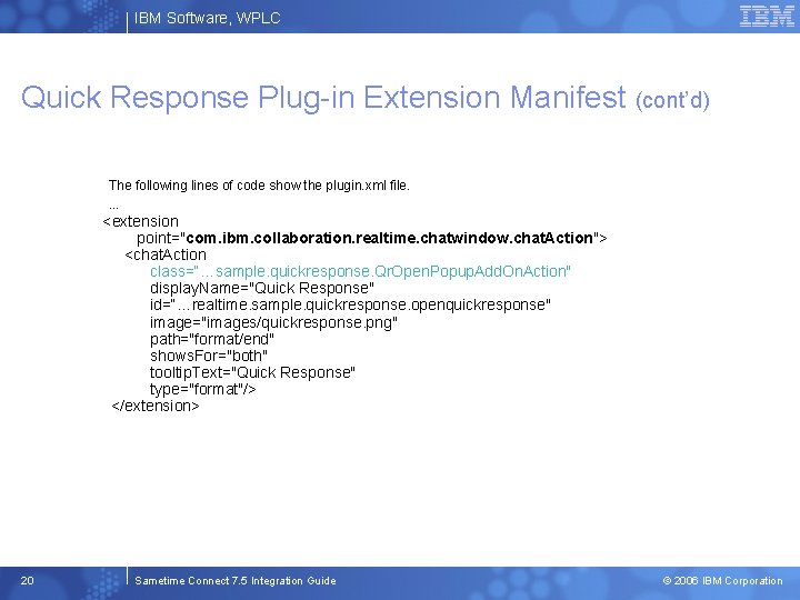 IBM Software, WPLC Quick Response Plug-in Extension Manifest (cont’d) The following lines of code
