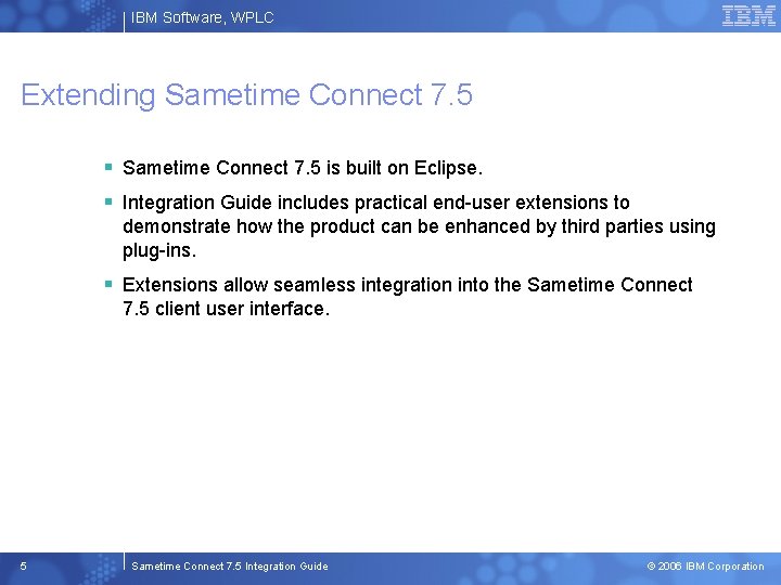 IBM Software, WPLC Extending Sametime Connect 7. 5 § Sametime Connect 7. 5 is