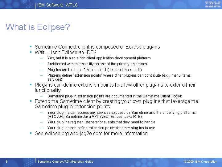 IBM Software, WPLC What is Eclipse? § Sametime Connect client is composed of Eclipse