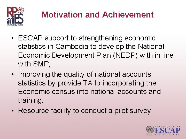 Motivation and Achievement • ESCAP support to strengthening economic statistics in Cambodia to develop