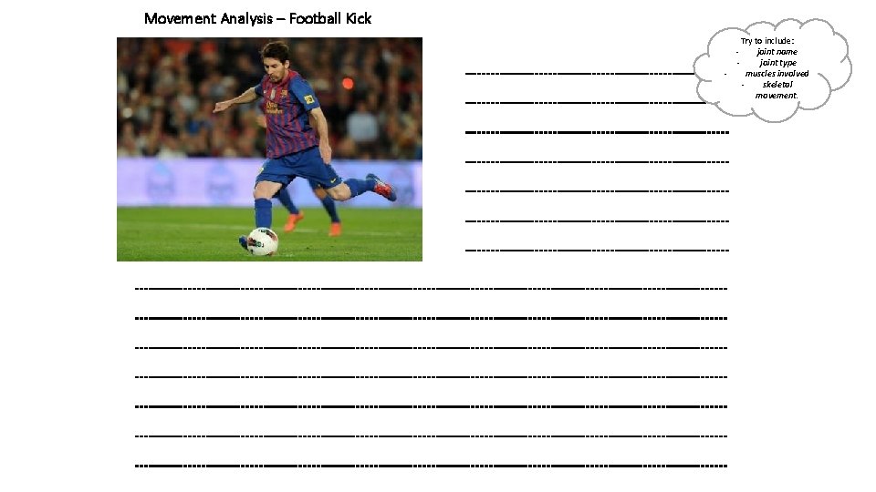 Movement Analysis – Football Kick Try to include: joint name joint type muscles involved