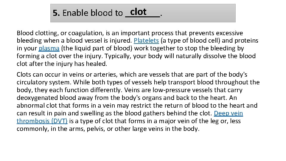 5. Enable blood to clot . Blood clotting, or coagulation, is an important process