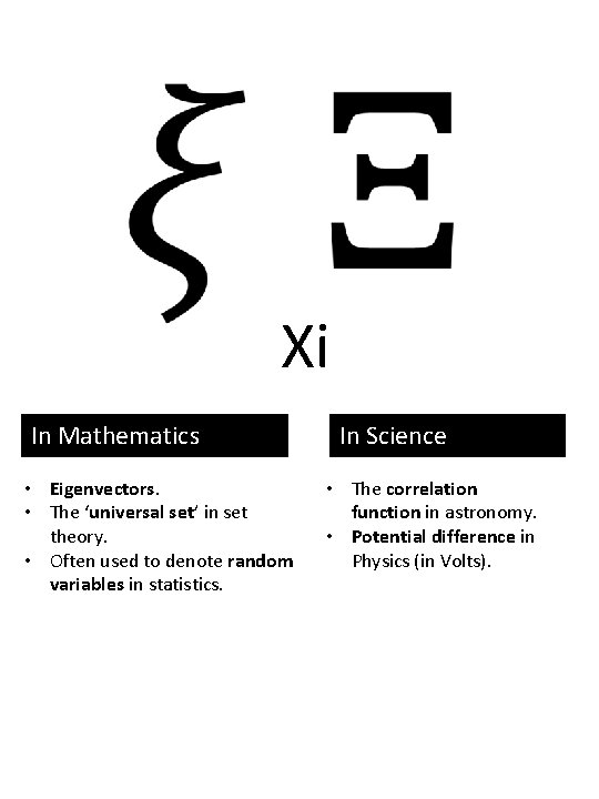 Xi In Mathematics • Eigenvectors. • The ‘universal set’ in set theory. • Often
