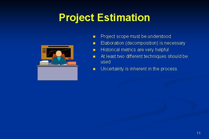 Project Estimation n n Project scope must be understood Elaboration (decomposition) is necessary Historical